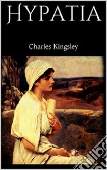 Hypatia. E-book. Formato EPUB ebook di Charles Kingsley