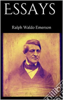 Essays . E-book. Formato EPUB ebook di Ralph Waldo Emerson