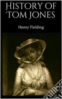 History of Tom Jones. E-book. Formato EPUB ebook di Henry Fielding