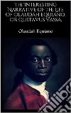 The Interesting Narrative of the Life of Olaudah Equiano, Or Gustavus Vassa.. E-book. Formato EPUB ebook di Olaudah Equiano