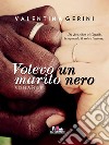 Volevo un marito nero. E-book. Formato EPUB ebook di Valentina Gerini