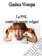 La pnl contro le volgarità. E-book. Formato EPUB ebook