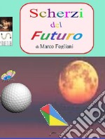 Scherzi del futuro. E-book. Formato PDF ebook