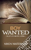 “Boy Wanted” - A Book of Cheerful Counsel. E-book. Formato EPUB ebook di Nixon Waterman