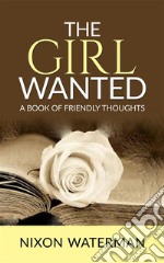 The Girl Wanted – A book of friendly thoughts. E-book. Formato EPUB ebook