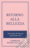 RITORNO ALLA BELLEZZA, storia di un Re che non volle divenire Re. E-book. Formato EPUB ebook di Mauro Sollazzo