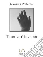 Ti scrivo d'inverno. E-book. Formato EPUB ebook