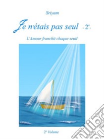 Je n'étais pas seul - 2° -. E-book. Formato PDF ebook di Sriyam