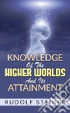 Knowledge of the Higher Worlds and its Attainment. E-book. Formato EPUB ebook