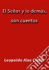 El Señor y lo demás, son cuentos. E-book. Formato EPUB ebook