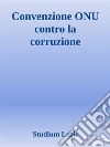 Convenzione ONU contro la corruzione. E-book. Formato EPUB ebook di Studium Legis