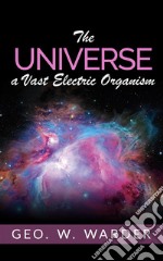 The Universe a Vast Electric Organism. E-book. Formato EPUB ebook