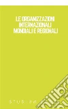 Le organizzazioni internazionali mondiali e regionali. E-book. Formato EPUB ebook di Studium Legis