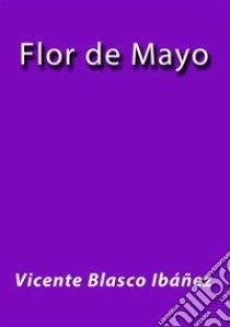 Flor de Mayo. E-book. Formato EPUB ebook di Vicente Blasco Ibáñez