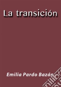 La transición. E-book. Formato EPUB ebook di Emilia Pardo Bazán