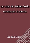 La vida de Rubén Darío escrita por él mismo. E-book. Formato EPUB ebook