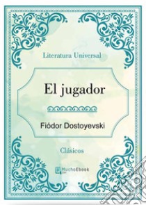 El jugador. E-book. Formato EPUB ebook di Fiódor Dostoyevski