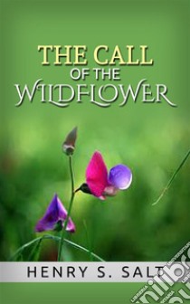 The Call of the Wildflower. E-book. Formato EPUB ebook di Henry S. Salt