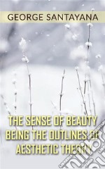 The Sense of Beauty Being the Outlines of Aesthetic Theory. E-book. Formato Mobipocket