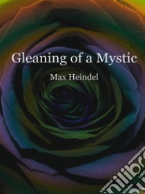 Gleaning of a mystic. E-book. Formato EPUB ebook di Max Heindel
