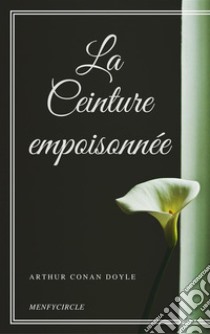 La ceinture empoisonnée. E-book. Formato EPUB ebook di Arthur Conan Doyle