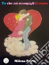 Tu che mi scompigli il cuore. E-book. Formato EPUB ebook di Milena Porta