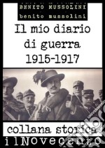 Il mio diario di guerra: Edizione integrale: dicembre 1915 - febbraio 1917. E-book. Formato EPUB ebook