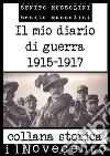 Il mio diario di guerra: Edizione integrale: dicembre 1915 - febbraio 1917. E-book. Formato EPUB ebook di Benito Mussolini