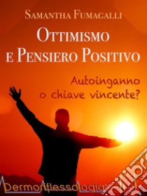 Ottimismo e pensiero positivo. E-book. Formato EPUB ebook di Samantha Fumagalli