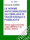 Le norme anticorruzione, gli obblighi di trasparenza e pubblicità - Sintesi per concorsi pubbliciSintesi aggiornata per concorsi pubblici della Legge 190/2012 e del decreto 33/2013. E-book. Formato EPUB ebook