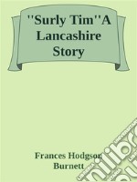 ''Surly Tim''A Lancashire Story. E-book. Formato EPUB ebook