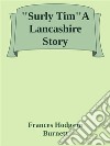 ''Surly Tim''A Lancashire Story. E-book. Formato EPUB ebook