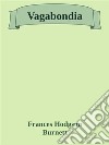 Vagabondia. E-book. Formato EPUB ebook di Frances Hodgson Burnett