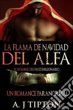 La Flama de Navidad del Alfa: Un Romance Paranormal. E-book. Formato EPUB ebook