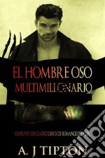 El Hombre Oso Multimillonario: Conjunto de Cuatro Libros de Romance del Alfa. E-book. Formato EPUB ebook