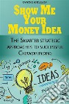 Show Me Your Money Idea . E-book. Formato EPUB ebook