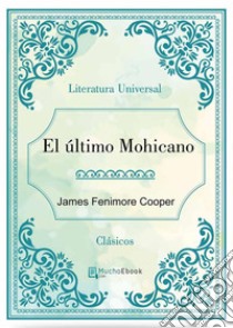 El último Mohicano. E-book. Formato Mobipocket ebook di James Fenimore Cooper