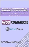 Guida all’uso di WooCoommerce per creare un Negozio Online su WordPress. E-book. Formato EPUB ebook