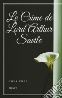 Le Crime de Lord Arthur Savile. E-book. Formato EPUB ebook di Oscar Wilde