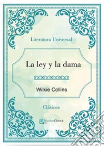 La ley y la dama. E-book. Formato Mobipocket ebook di Wilkie Collins