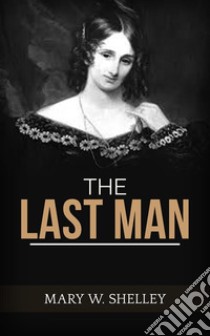 The Last Man. E-book. Formato EPUB ebook di Mary W. Shelley