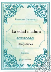 La edad madura. E-book. Formato EPUB ebook di Henry James