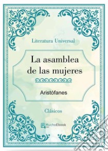 La asamblea de las mujeres. E-book. Formato EPUB ebook di Aristófanes