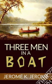 Three Men in a Boat. E-book. Formato Mobipocket ebook di Jerome K. Jerome