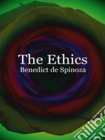 The Ethics  . E-book. Formato EPUB ebook di Benedict De Spinoza