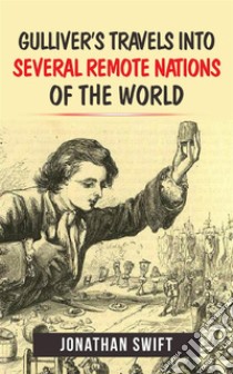 Gulliver's Travels into Several Remote Nations of the World. E-book. Formato EPUB ebook di Jonathan Swift