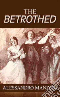 The Betrothed. E-book. Formato EPUB ebook di Alessandro Manzoni