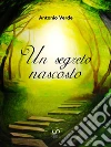 Un segreto nascosto. E-book. Formato Mobipocket ebook di Antonio Verde