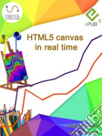 HTML5 canvas in real time. E-book. Formato EPUB ebook di Antonio Taccetti