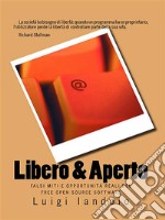 Libero & ApertoFalsi Miti e Opportunità Reali del Free Open Source Software. E-book. Formato EPUB ebook